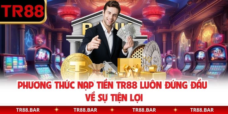 Phương thức nạp tiền TR88 luôn đứng đầu về sự tiện lợi